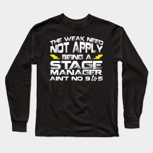 The Weak Need Not Apply Being a Stage Manager Ain't No 9 To 5 Long Sleeve T-Shirt